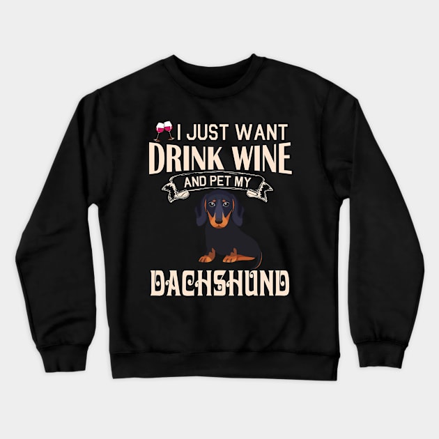 I Just Want Drink Wine And Pet My Dachshund Dog Happy Dog Mother Father Mommy Daddy Drinker Summer Crewneck Sweatshirt by bakhanh123